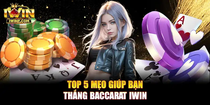 Top 5 mẹo giúp bạn thắng Baccarat IWIN