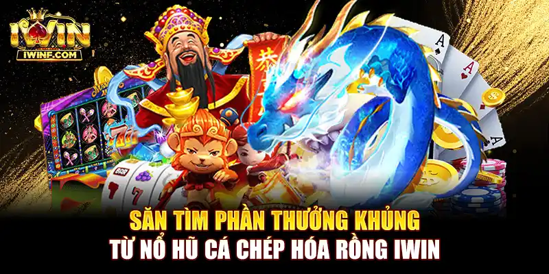 Săn tìm phần thưởng khủng từ nổ hũ cá chép hóa rồng IWIN