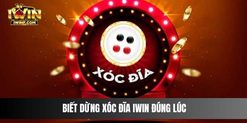 Biết dừng Xóc Đĩa IWIN đúng lúc