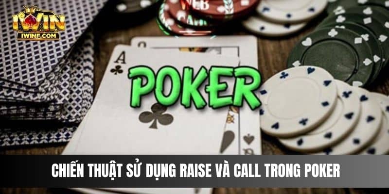 Chiến thuật sử dụng Raise và Call trong Poker