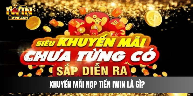 Khuyến mãi nạp tiền IWIN là gì?