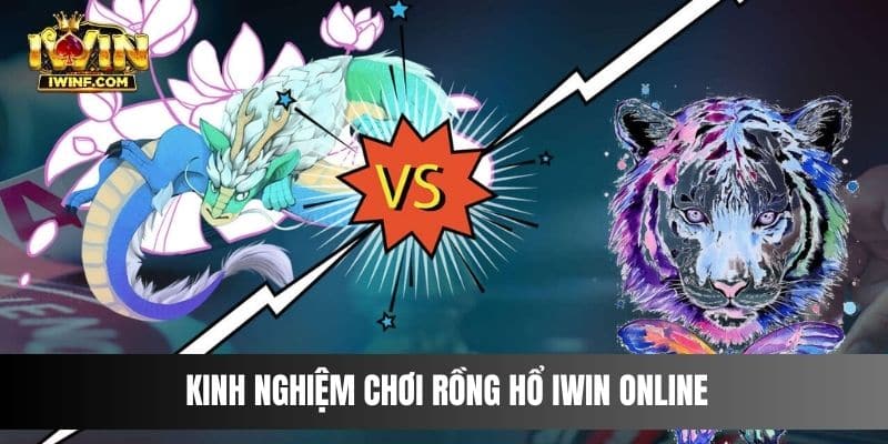 Kinh nghiệm chơi Rồng Hổ IWIN online