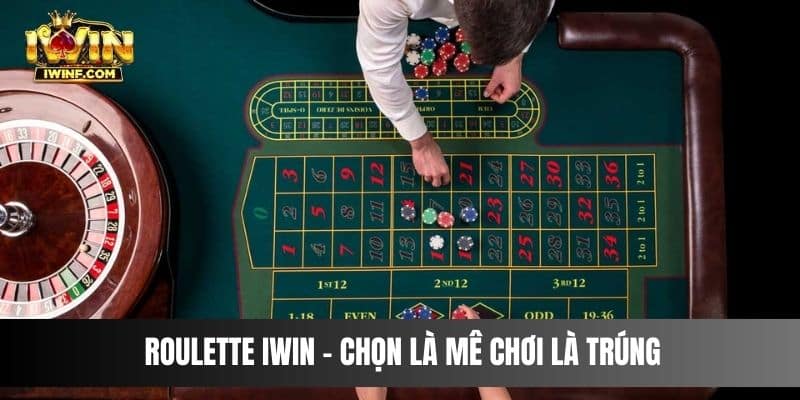 Roulette IWIN – Chọn là mê chơi là trúng