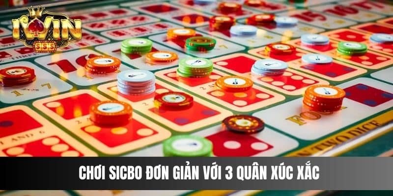 Chơi Sicbo đơn giản với 3 quân xúc xắc 