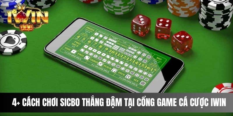 4+ Cách Chơi Sicbo Thắng Đậm Tại Cổng Game Cá Cược IWIN