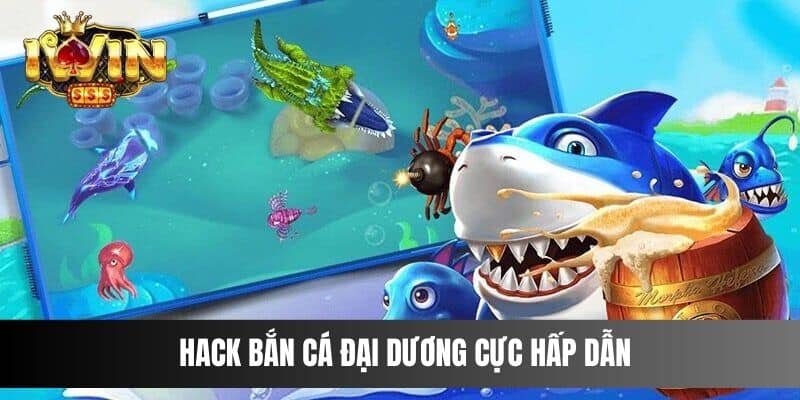 Hack bắn cá đại dương cực hấp dẫn 