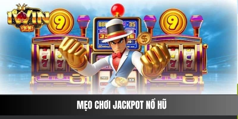 Mẹo chơi Jackpot Nổ Hũ