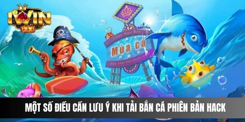 Một số điều cần lưu ý khi tải bắn cá phiên bản hack